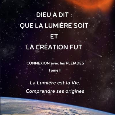 Dieu a dit : Que la Lumière Soit et la Création fut