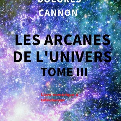 E-book - Les Arcanes de l'Univers, tome III - Dolores Cannon