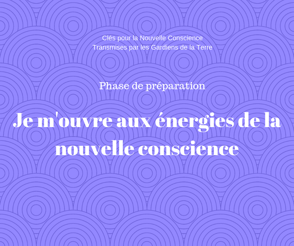 Phase preparatoire je m ouvre aux energies de la nouvelle conscience